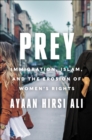 Image for Prey: immigration, Islam, and the erosion of women&#39;s rights