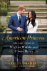 Image for American princess: the love story of Meghan Markle and Prince Harry
