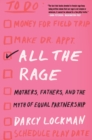 Image for All the rage  : mothers, fathers, and the myth of equal partnership