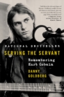 Image for Serving the Servant : Remembering Kurt Cobain