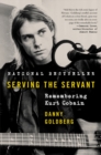 Image for Serving the Servant : Remembering Kurt Cobain