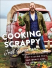 Image for Cooking scrappy: 100 recipes to help you stop wasting food, save money, and love what you eat