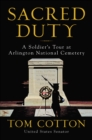 Image for Sacred Duty: A Soldier&#39;s Tour at Arlington National Cemetery