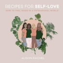 Image for Recipes for Self-Love : How to Feel Good in a Patriarchal World