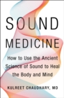 Image for Sound Medicine: How to Use the Ancient Science of Sound to Heal the Body and Mind
