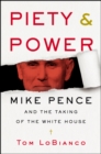 Image for Piety &amp; Power : Mike Pence and the Taking of the White House