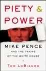 Image for Piety &amp; Power: Mike Pence and the Taking of the White House