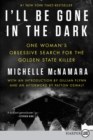 Image for I&#39;ll Be Gone in the Dark : One Woman&#39;s Obsessive Search for the Golden State Killer