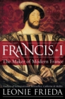 Image for Francis I: The Maker of Modern France