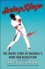 Image for Swing Kings: The Inside Story of Baseball&#39;s Home Run Revolution