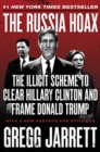 Image for The Russia hoax  : the illicit scheme to clear Hillary Clinton and frame Donald Trump