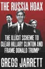 Image for The Russia Hoax : The Illicit Scheme to Clear Hillary Clinton and Frame Donald Trump