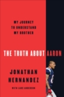 Image for Truth About Aaron: My Journey to Understand My Brother
