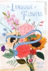 Image for The Language of Flowers: A Fully Illustrated Compendium of Meaning, Literature, and Lore for the Modern Romantic