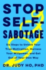 Image for Stop Self-Sabotage: Six Steps to Unlock Your True Motivation, Harness Your Willpower, and Get Out of Your Own Way