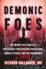 Image for Demonic Foes: My Twenty-Five Years as a Psychiatrist Investigating Possessions, Diabolic Attacks, and the Paranormal