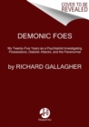 Image for Demonic foes  : my twenty-five years as a psychiatrist investigating possessions, diabolic attacks, and the paranormal