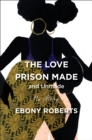 Image for The love prison made (and unmade): my story