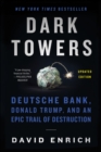 Image for Dark towers: Deutsche Bank, Donald Trump, and an epic trail of destruction