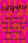 Image for Outspoken  : why women&#39;s voices get silenced and how to set them free
