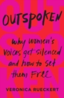 Image for Outspoken: why women&#39;s voices get silenced and how to set them free