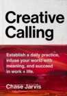 Image for Creative Calling: Establish a Daily Practice, Infuse Your World with Meaning, and Succeed in Work + Life