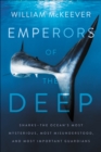 Image for Emperors of the Deep: Sharks x2014;the Ocean&#39;s Most Mysterious, Most Misunderstood, and Most Important Guardians