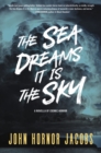 Image for Sea Dreams It Is the Sky: A Novella of Cosmic Horror