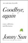 Image for Goodbye, Again: Essays, Reflections, and Illustrations