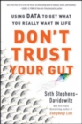 Image for Don&#39;t Trust Your Gut : Using Data to Get What You Really Want in Life