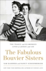 Image for The Fabulous Bouvier Sisters : The Tragic and Glamorous Lives of Jackie and Lee