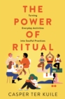 Image for The power of ritual: how to make meaning and connection in everything you do