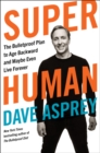 Image for Super Human : The Bulletproof Plan to Age Backward and Maybe Even Live Forever