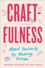 Image for Craftfulness: Mend Yourself by Making Things