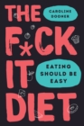 Image for The F*ck It Diet : Eating Should Be Easy