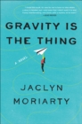 Image for Gravity Is the Thing: A Novel