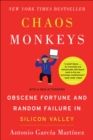 Image for Chaos Monkeys: Obscene Fortune and Random Failure in Silicon Valley