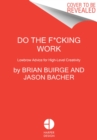 Image for Do the F*cking Work : Lowbrow Advice for High-Level Creativity