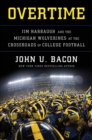 Image for Overtime: Jim Harbaugh and the Michigan Wolverines at the Crossroads of College Football