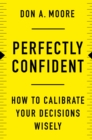 Image for Perfectly confident: how to calibrate your decisions wisely