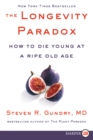 Image for The Longevity Paradox : How to Die Young at a Ripe Old Age