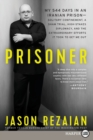 Image for Prisoner : My 544 Days in an Iranian Prison--Solitary Confinement, a Sham Trial, High-Stakes Diplomacy, and the Extraordinary Efforts It Took to Get Me Out