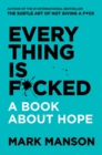 Image for Every thing is f*cked  : a book about hope
