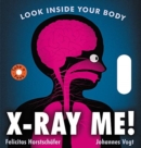 Image for X-Ray Me! : Look Inside Your Body