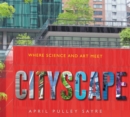Image for Cityscape : Where Science and Art Meet