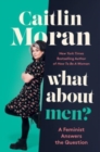 Image for What About Men? : A Feminist Answers the Question