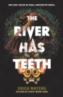 River Has Teeth - Waters, Erica