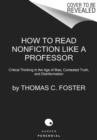 Image for How to Read Nonfiction Like a Professor : A Smart, Irreverent Guide to Biography, History, Journalism, Blogs, and Everything in Between