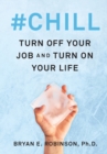 Image for `chill  : turn off your job and turn on your life