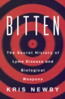 Image for Bitten: The Secret History of Lyme Disease and Biological Weapons